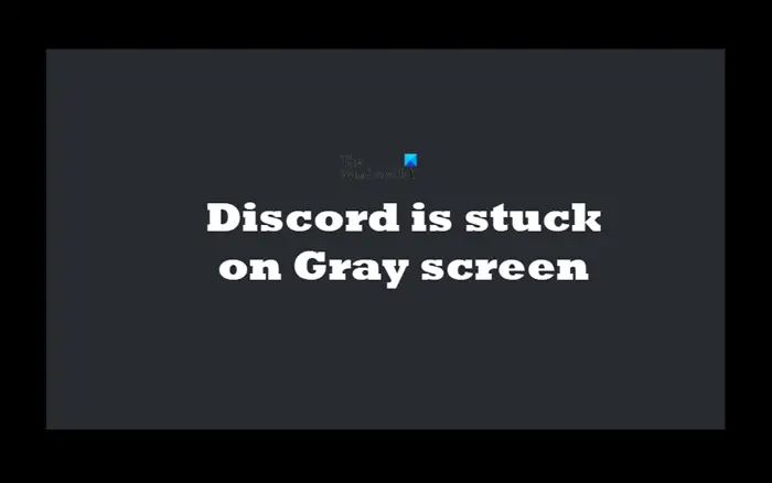 Discord is stuck on Gray screen