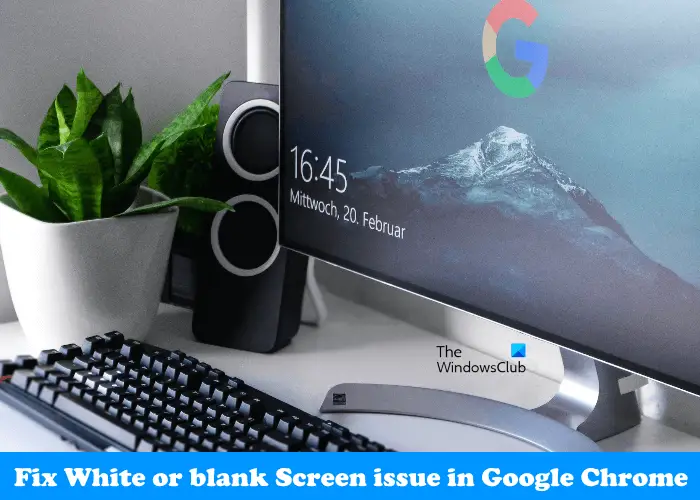 Fix White or blank Screen issue in Google Chrome