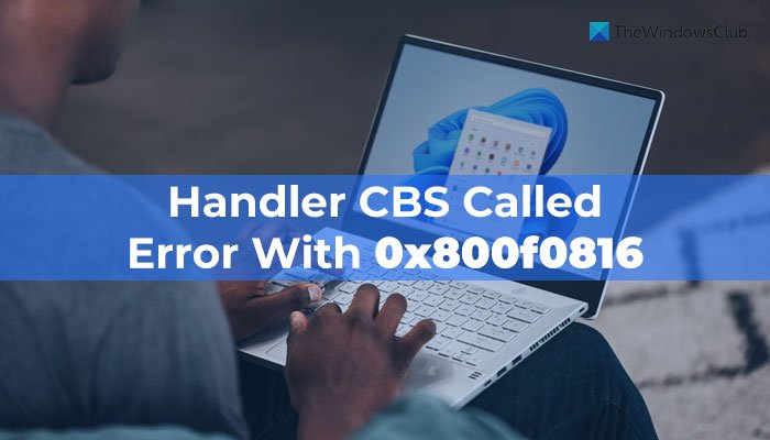 Handler CBS called Error with 0x800f0816