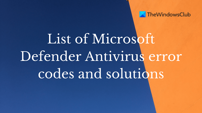 List of Microsoft Defender Antivirus error codes and solutions