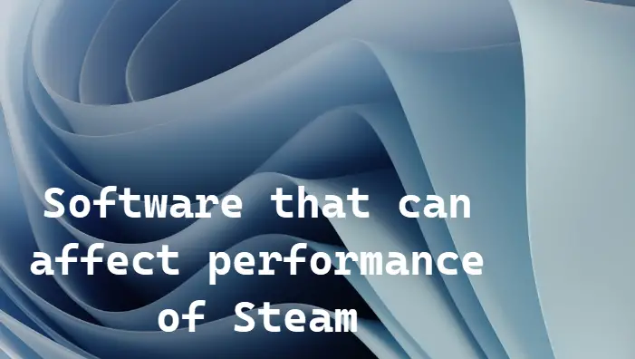 Software that can affect performance of Steam