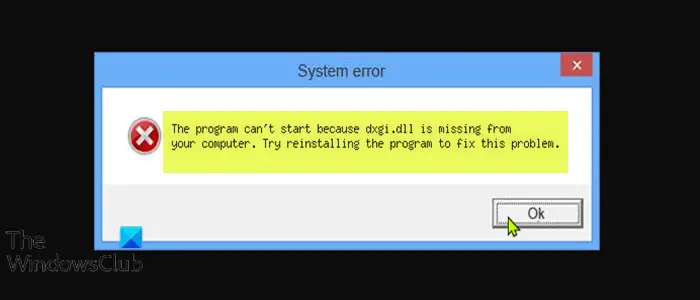 The program can’t start because dxgi.dll is missing from your computer