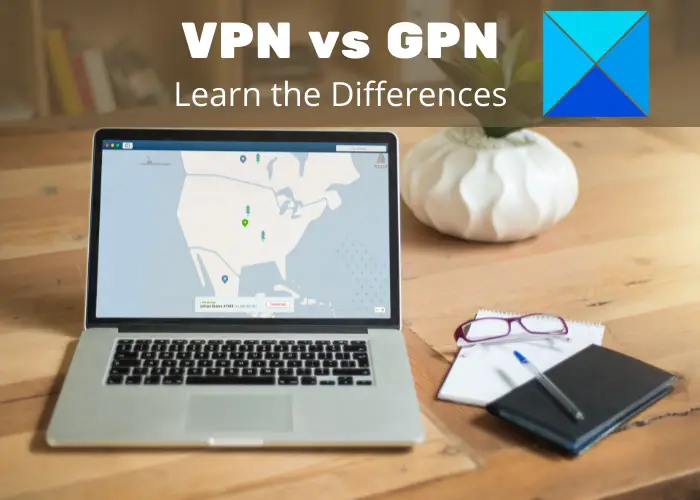 VPN vs GPN - Differences Explained