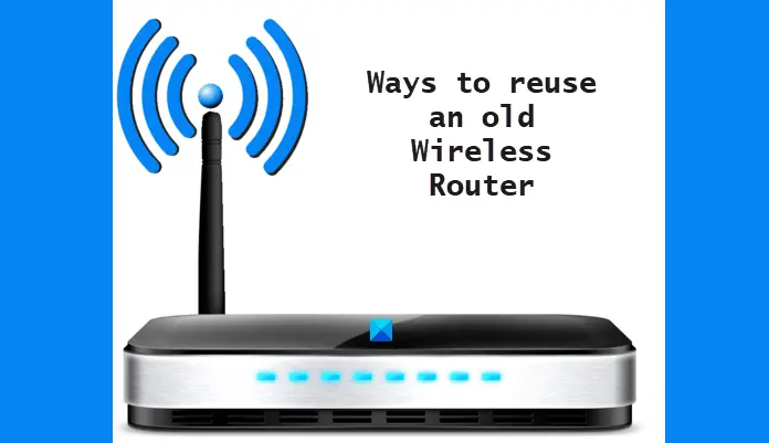 Ways to reuse an old Wireless Router