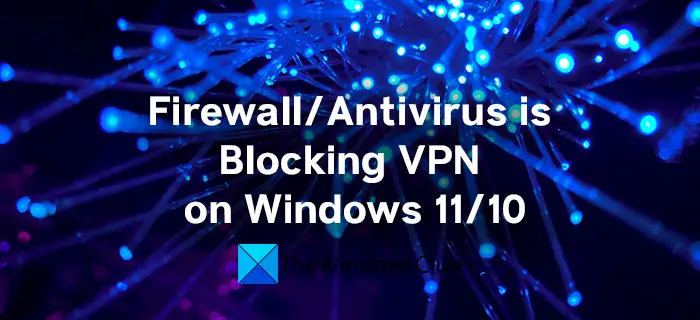 Firewall or Antivirus is blocking VPN
