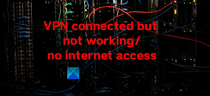 VPN connected but not connected and cannot browse the internet