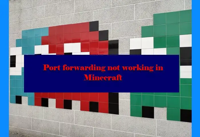 Port forwarding not working in Minecraft