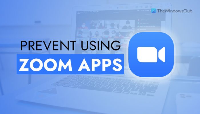 How to prevent users from using Zoom Apps in Windows 11 10 - 27