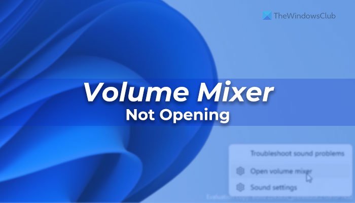 Fix Volume mixer not opening on Windows 11/10