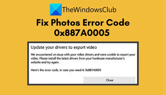 Fix Photos error code 0x887A0005 in Windows 11/10