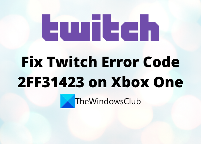 Twitch Error Code 2FF31423 on Xbox One