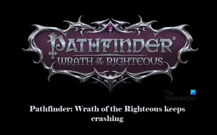 Pathfinder Wrath of the Righteous keeps crashing on PC