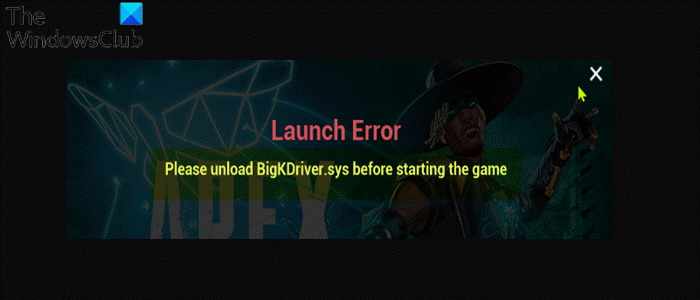 Please unload BigKDriver.sys before starting the game Please unload BigKDriver.sys before starting the game