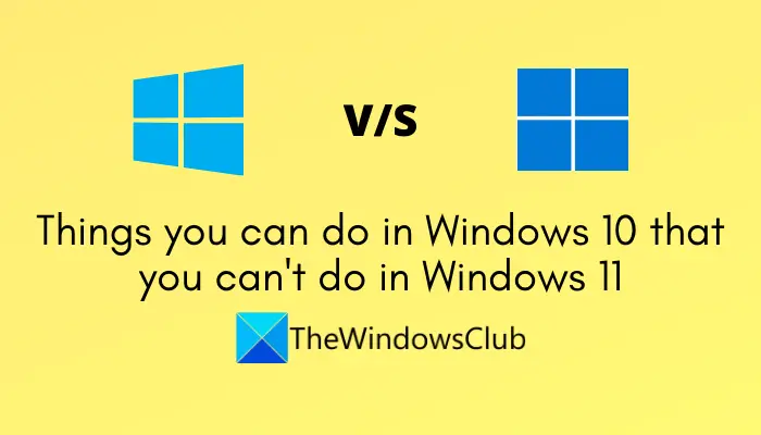 Things you can do in Windows 10 that you can't do in Windows 11