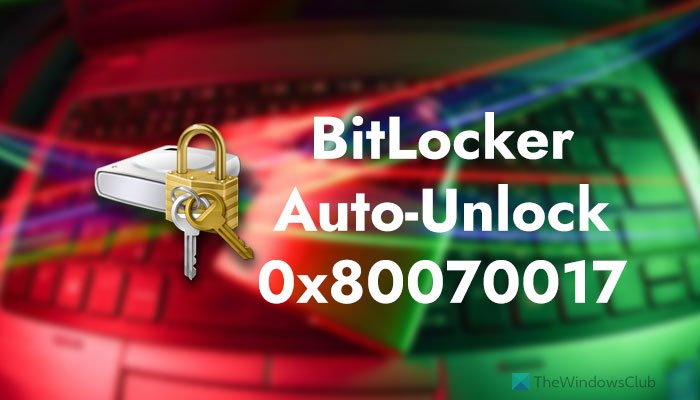Fix BitLocker Auto-Unlock 0x80070017