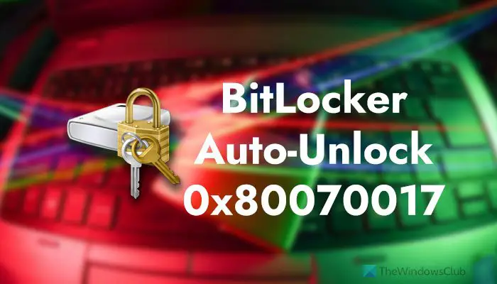 Исправить автоматическую разблокировку BitLocker 0x80070017