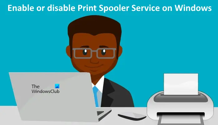 Enable or disable Print Spooler Service on Windows