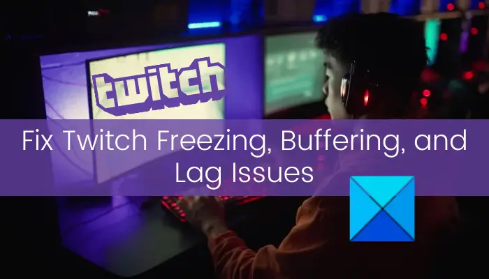 Twitch Freezing, Buffering, and Lag Issues