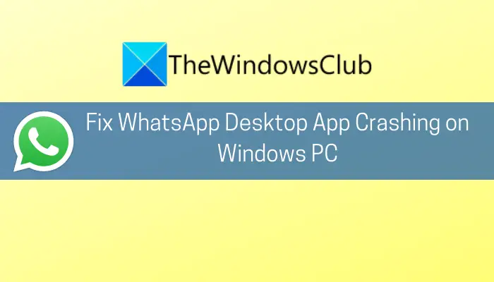 Fix WhatsApp Desktop App Crashing on Windows PC