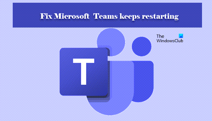 Microsoft Teams keeps restarting
