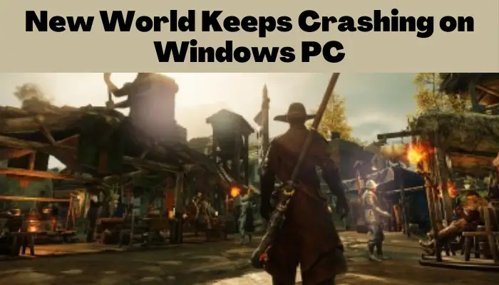 New World Keeps Crashing on Windows PC