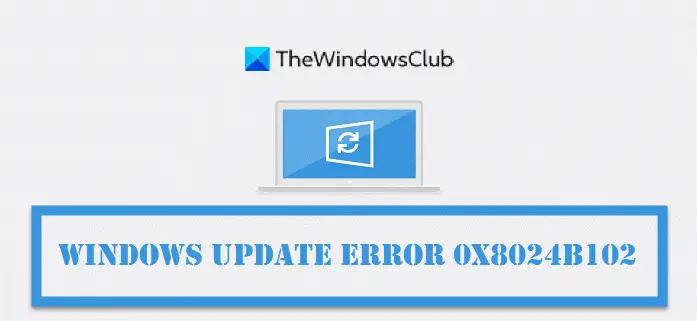 Windows Update Error 0x8024B102