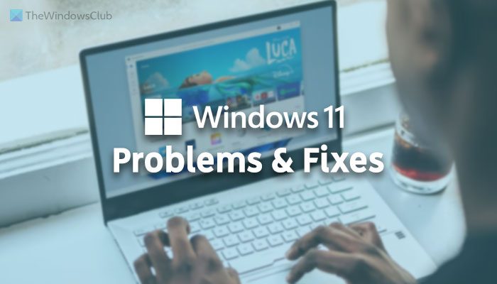 Windows 11 Problems, Issues with solutions, and fixes
