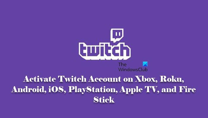 activate Twitch Account on Xbox, Roku, Android, iOS, PlayStation, Apple TV, and Fire Stick