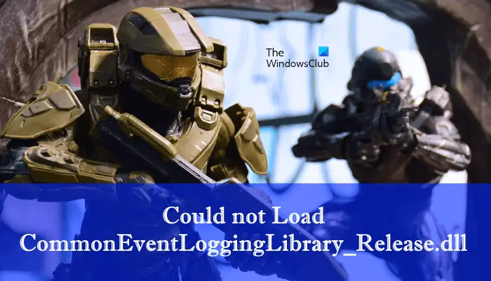 Could not Load CommonEventLoggingLibrary_Release.dll Halo error Could not Load CommonEventLoggingLibrary_Release.dll Halo error