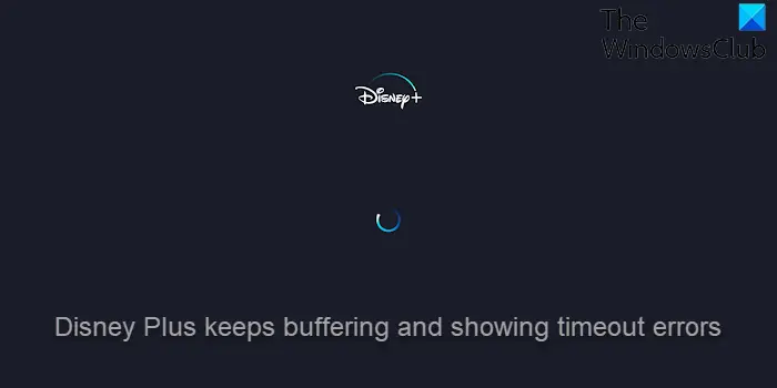 Disney Plus keeps buffering and showing timeout errors