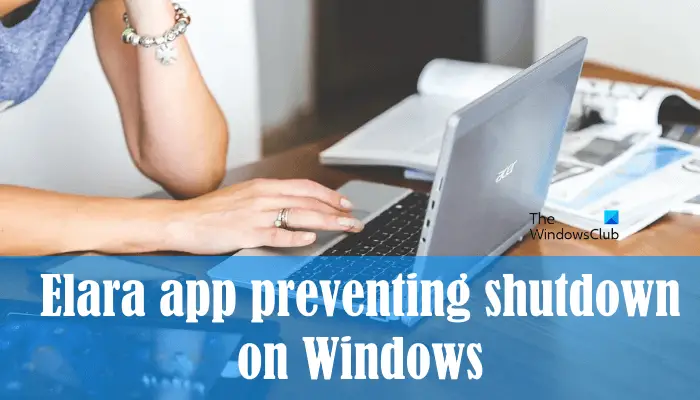 Elara app preventing shutdown on Windows