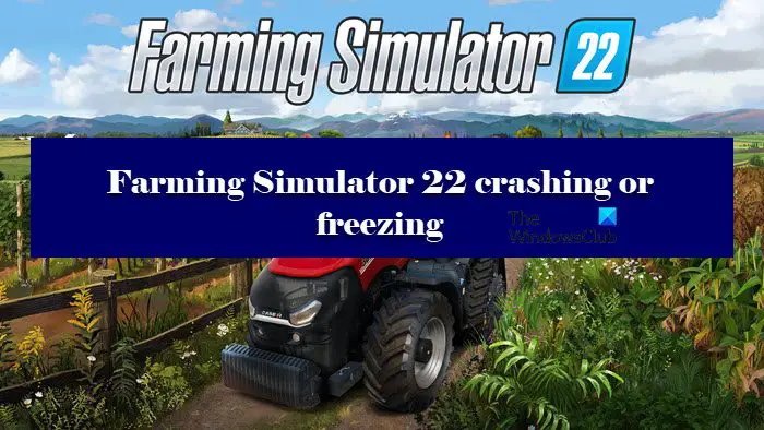 Farming Simulator 22 crashing or freezing