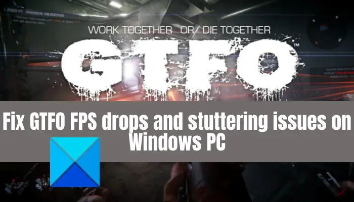 Исправить падение FPS и проблемы с заиканием GTFO на ПК с Windows