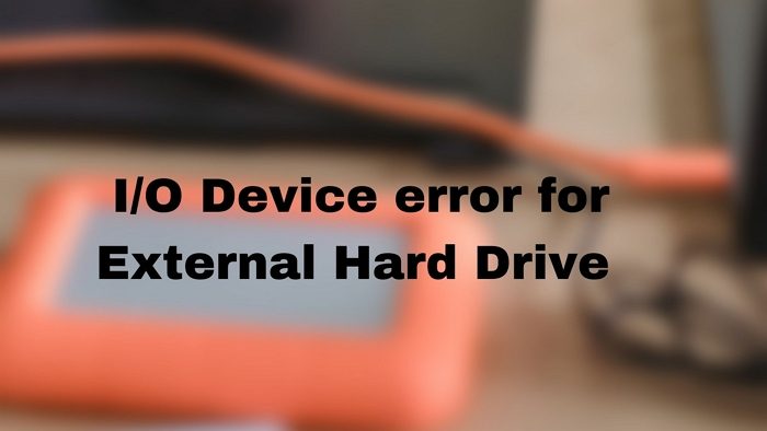 Fix I/O Device error for External Hard Drive on Windows computer Fix I/O Device error for External Hard Drive on Windows computer