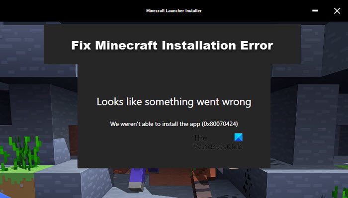 Minecraft Installation Error 0x80070424, 0x80131509, 0x80070057, etc.