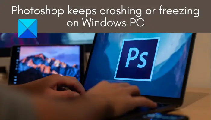Photoshop keeps crashing or freezing on Windows PC