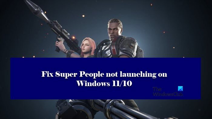 Fix Super People not launching or working on Windows PC