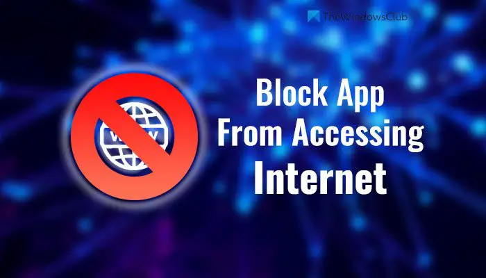 Как заблокировать доступ приложения к Интернету в Windows 11/10