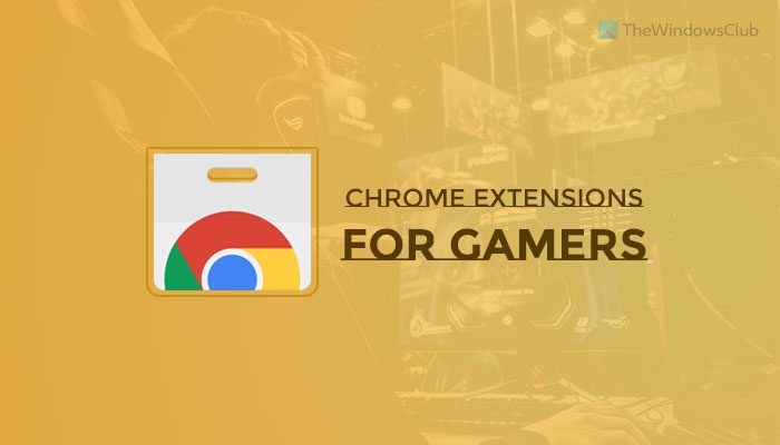 Best Chrome extensions for gamers