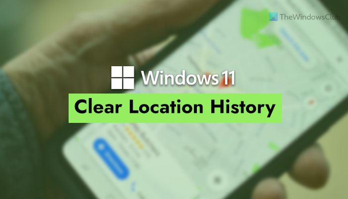 How to clear or delete Location history in Windows 11