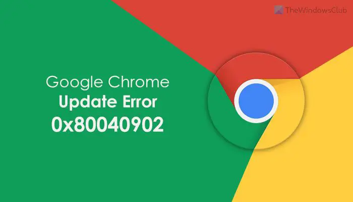 Fix error 0x80040902 when updating Google Chrome