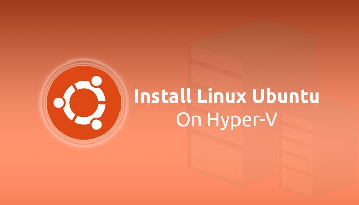 How to install Linux Ubuntu on Hyper-V in Windows 11/10