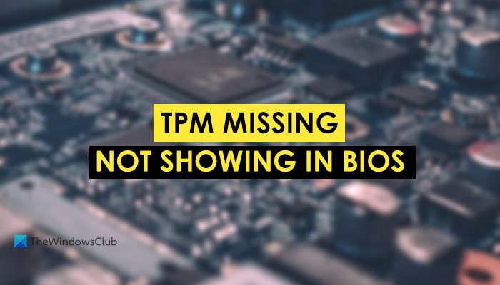 TPM missing or not showing in BIOS