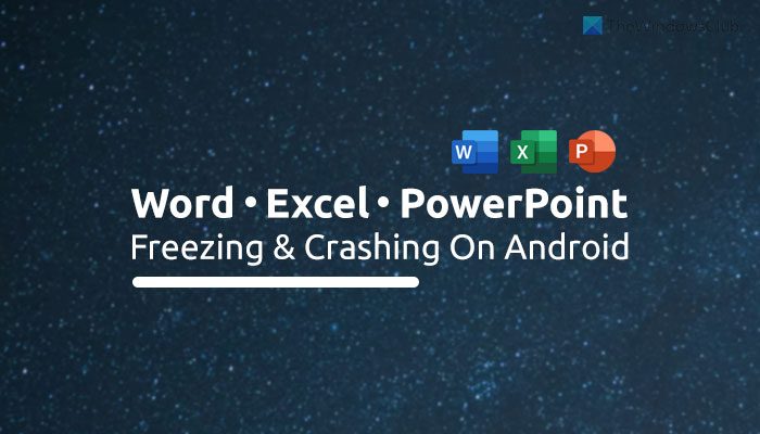 Fix Word, Excel, PowerPoint freezing and crashing on Android