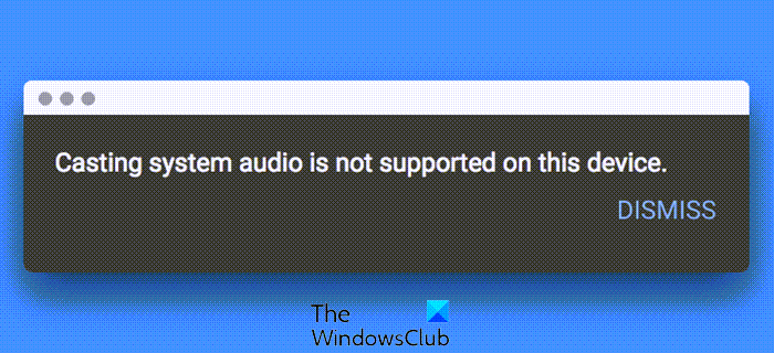 Casting system audio is not supported on this device