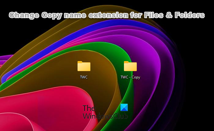 How to change Copy name extension for Files and Folders in Windows 11/10