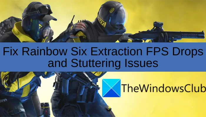 Fix Rainbow Six Extraction FPS Drops and Stuttering Issues