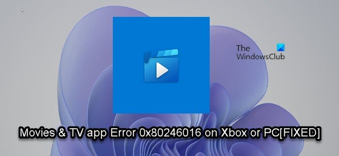 Movies & TV app Error 0x80246016