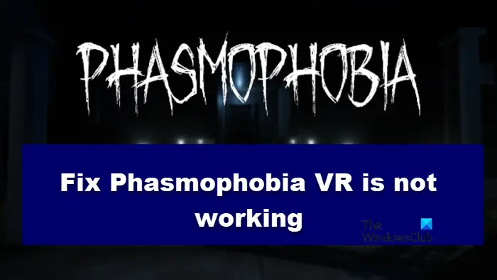 Phasmophobia VR is not working