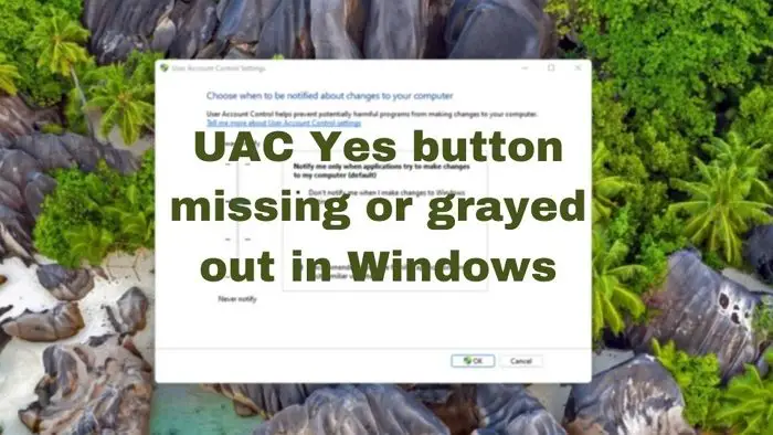 UAC Yes button missing or grayed out in Windows